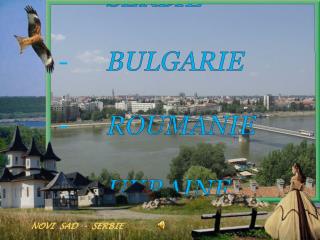 Au Fil du DANUBE - SERBIE - BULGARIE - ROUMANIE