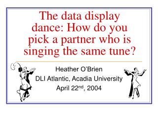 The data display dance: How do you pick a partner who is singing the same tune?