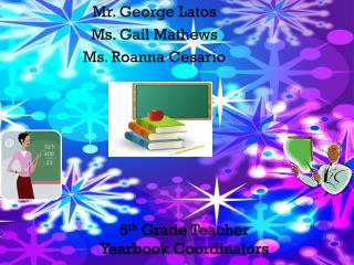 5 th Grade Teacher Yearbook Coordinators