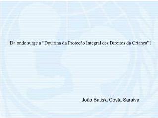 Da onde surge a “Doutrina da Proteção Integral dos Direitos da Criança”?