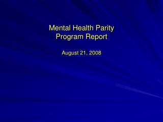 Mental Health Parity Program Report August 21, 2008