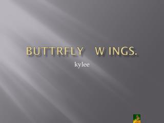 Buttrfly w ings .