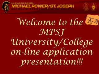 Welcome to the MPSJ University/College on-line application presentation!!!