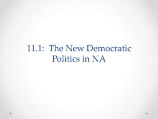 11.1: The New Democratic Politics in NA