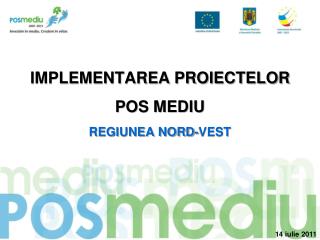 IMPLEMENTAREA PROIECTELOR POS MEDIU REGIUNEA NORD-VEST