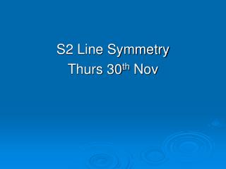 S2 Line Symmetry Thurs 30 th Nov