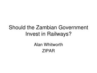 Should the Zambian Government Invest in Railways?