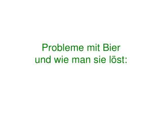 Probleme mit Bier und wie man sie löst: