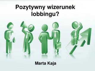 Pozytywny wizerunek lobbingu?