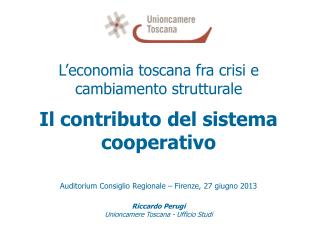 L’economia toscana fra crisi e cambiamento strutturale Il contributo del sistema cooperativo