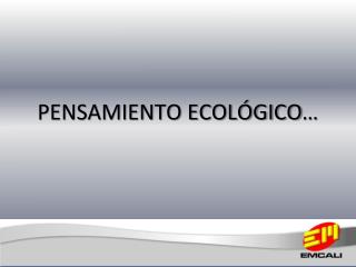 PENSAMIENTO ECOLÓGICO …