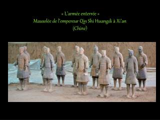 « L’armée enterrée » Mausolée de l’empereur Qin Shi Huangdi à Xi’an (Chine)