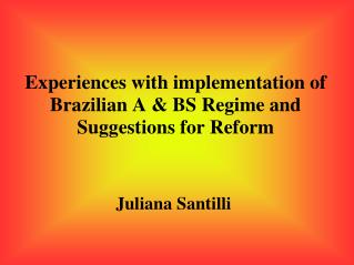 Experiences with implementation of Brazilian A &amp; BS Regime and Suggestions for Reform