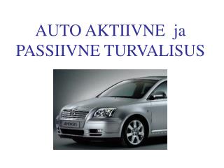 AUTO AKTIIVNE ja PASSIIVNE TURVALISUS