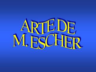 ARTE DE M. ESCHER