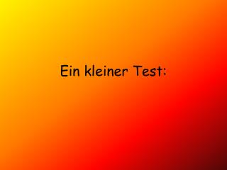 Ein kleiner Test: