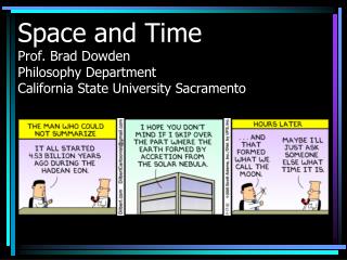 Space and Time Prof. Brad Dowden Philosophy Department California State University Sacramento