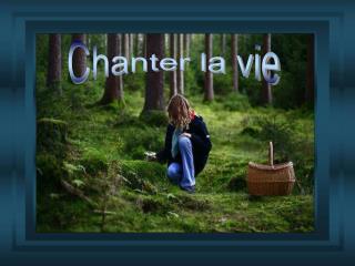 Chanter la vie