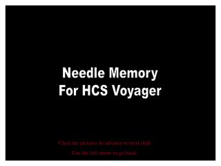 Needle Memory For HCS Voyager