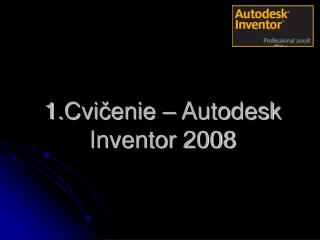 1. Cvičenie – Autodesk Inventor 2008