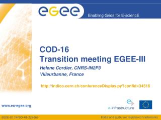 COD-16 Transition meeting EGEE-III indico.cern.ch/conferenceDisplay.py?confId=34516
