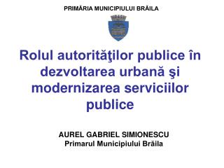 Rolul autorităţilor publice în dezvoltarea urbană şi modernizarea serviciilor publice