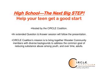 High School—The Next Big STEP! Help your teen get a good start Hosted by the CIRCLE Coalition.