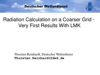 Radiation Calculation on a Coarser Grid - Very First Results With LMK