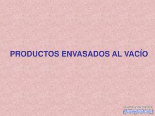 PRODUCTOS ENVASADOS AL VACÍO