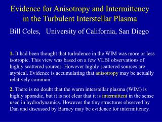 Evidence for Anisotropy and Intermittency in the Turbulent Interstellar Plasma