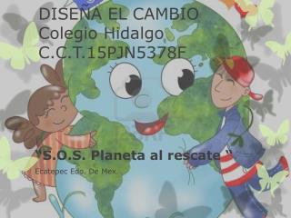 DISEÑA EL CAMBIO Colegio Hidalgo C.C.T.15PJN5378F