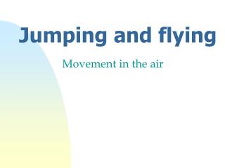 Jumping and flying