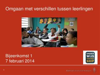 Omgaan met verschillen tussen leerlingen Bijeenkomst 1 7 februari 2014