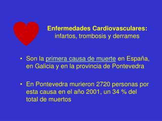 Enfermedades Cardiovasculares: 		infartos, trombosis y derrames