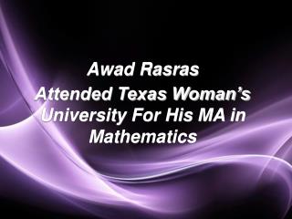 Awad Rasras Attended Texas Woman’s University For His MA in Mathematics