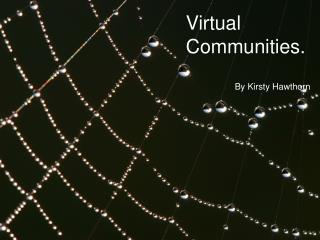 Virtual Communities. By Kirsty Hawthorn