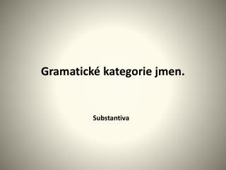 Gramatické kategorie jmen.