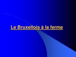 Le Bruxellois à la ferme