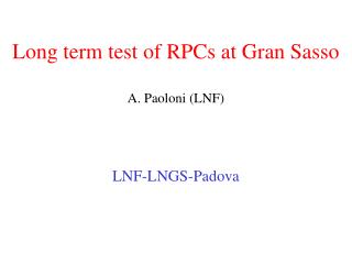 Long term test of RPCs at Gran Sasso A. Paoloni (LNF)