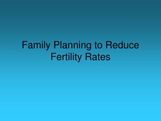 Family Planning to Reduce Fertility Rates