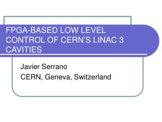 FPGA-BASED LOW LEVEL CONTROL OF CERN’S LINAC 3 CAVITIES