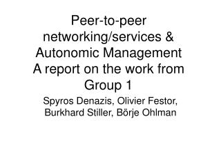 Peer-to-peer networking/services &amp; Autonomic Management A report on the work from Group 1