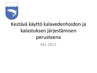 Kestävä käyttö kalavedenhoidon ja kalastuksen järjestämisen perusteena