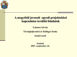 A megyéből javasolt egyedi projektekkel kapcsolatos további feladatok