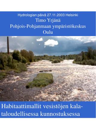 Hydrologian päivä 27.11.2003 Helsinki Timo Yrjänä Pohjois-Pohjanmaan ympäristökeskus Oulu