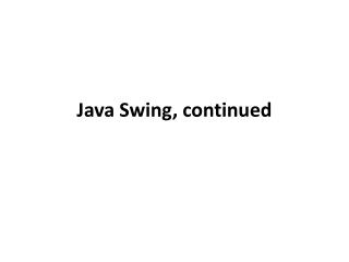 Java Swing, continued