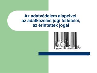 Az adatvédelem alapelvei, az adatkezelés jogi feltételei, az érintettek jogai