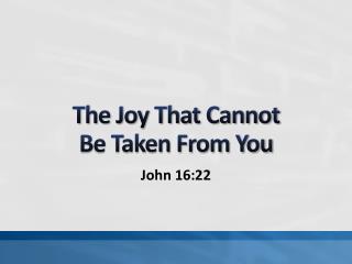 The Joy That Cannot Be Taken From You
