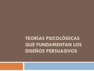 Teorías psicológicas que fundamentan los diseños persuasivos