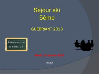 Séjour ski 5ème GUEBRIANT 2013